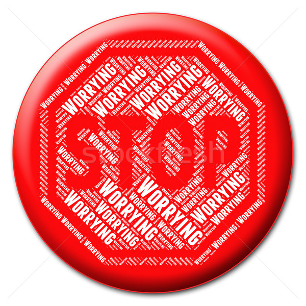 Stop Worrying Represents Ill At Ease And Nervous Stock photo © stuartmiles