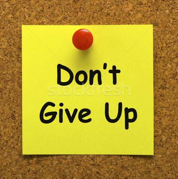 Don't Give Up Note Means Never Quit Stock photo © stuartmiles