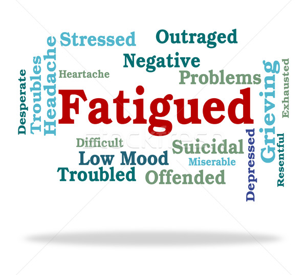 Fatigued Word Shows Lack Of Energy And Drowsiness Stock photo © stuartmiles