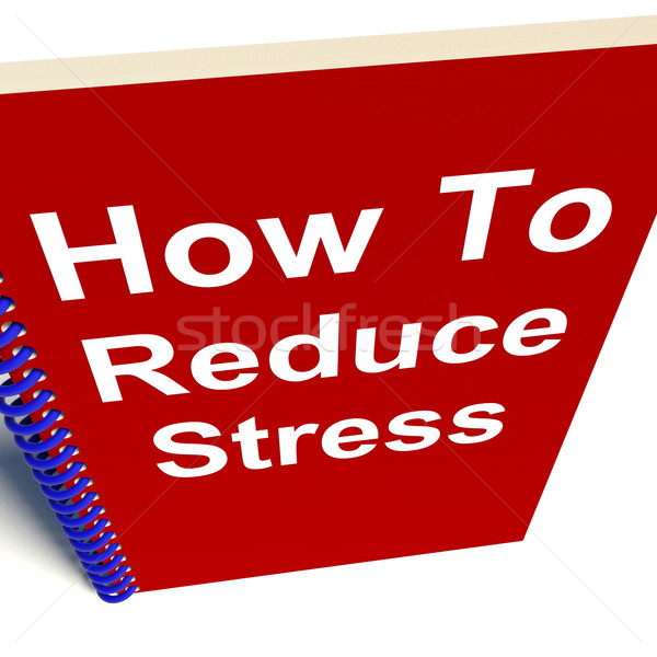 How to Reduce Stress on Notebook Shows Reducing Tension Stock photo © stuartmiles