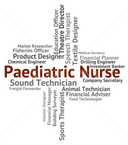 Paediatric Nurse Represents Text Carer And Paediatrician Stock photo © stuartmiles