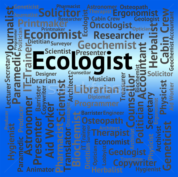 Ecologist Job Indicates Hiring Ecology And Words Stock photo © stuartmiles