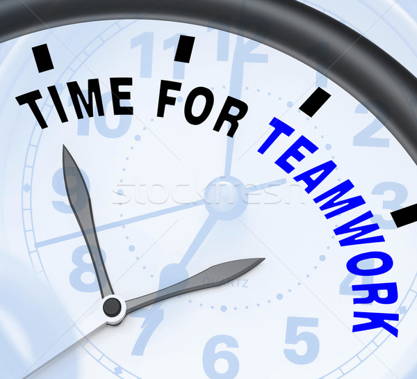 Time For Teamwork Message Showing Combined Effort And Cooperatio Stock photo © stuartmiles
