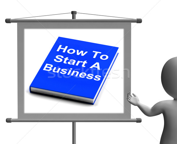 How To Start A Business Book Sign Shows Begin Company Partnershi Stock photo © stuartmiles
