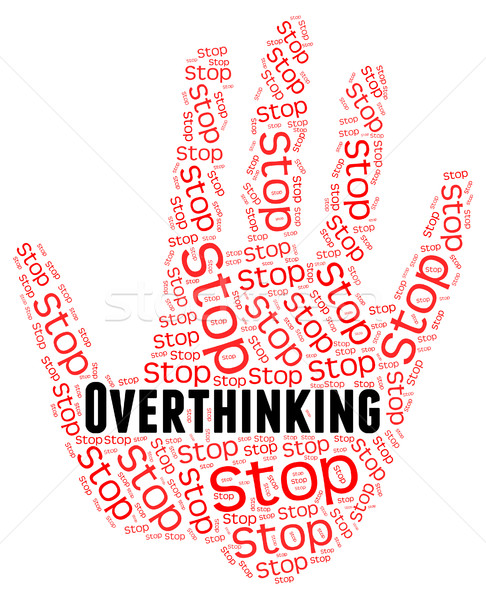 Stop Overthinking Indicates Too Much And Caution Stock photo © stuartmiles