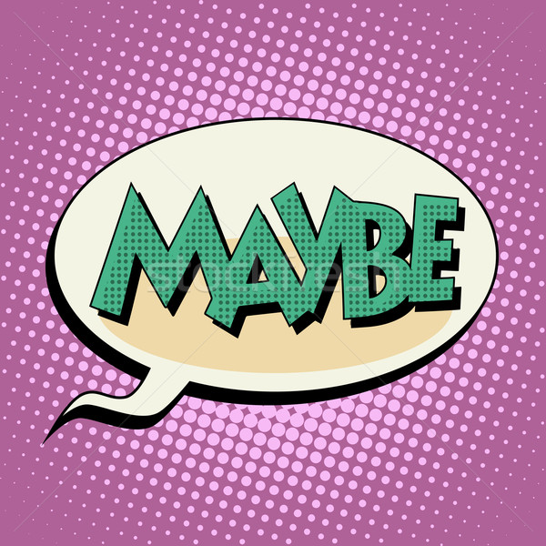maybe retro comic bubble book style text Stock photo © studiostoks