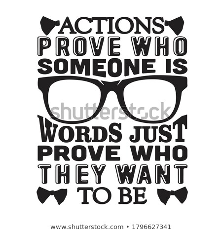 Сток-фото: Actions Prove Who Someone Is