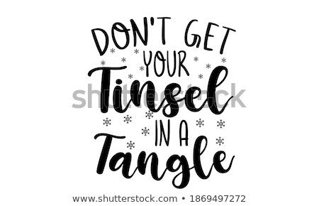 ストックフォト: Dont Get Your Tinsel In A Tangle - Calligraphy Phrase For Christmas