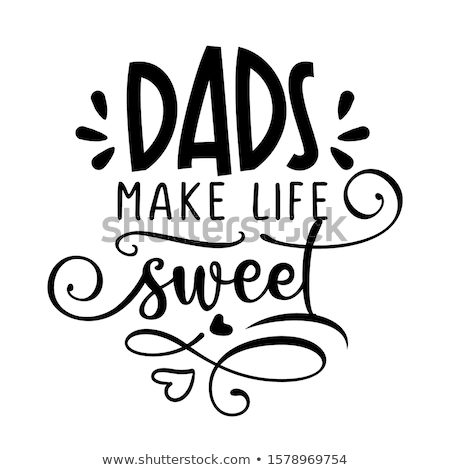 Stok fotoğraf: Dads Make Life Sweet - Vector Fathers Day Greetings Card With Hand Lettering