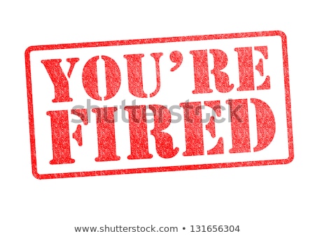 ストックフォト: Your Fired