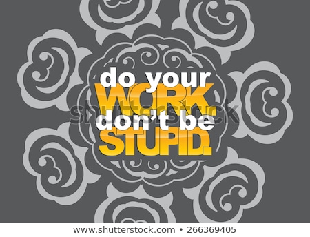 Stockfoto: Do Your Work Dont Be Stupid