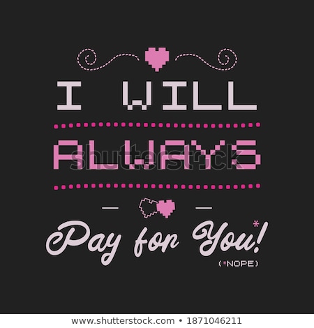 Foto stock: Funny Sarcastic Valentines Day Typography Logo Emblem I Will Always Pay For You Nope Quote Holid