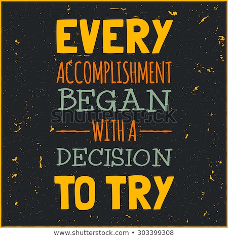 Сток-фото: Every Accomplishment Began With A Decision To Try