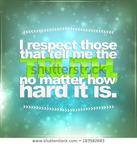 [[stock_photo]]: Respect Those That Tell Me The Truth