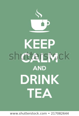 Stock photo: Keep Calm And Drink Tea