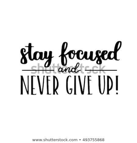 Сток-фото: Stay Focused And Never Give Up