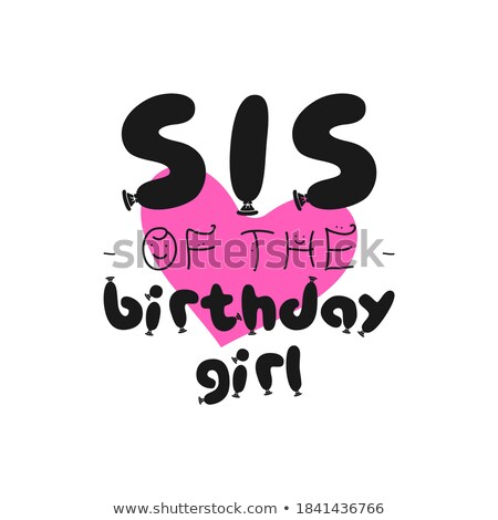 Stock fotó: Birthday Girl Graphic Desgin For T Shirt Prints Cards Postcards With Phrase Quote - Sister Of The