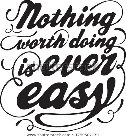 Foto d'archivio: Nothing Worth Doing Is Ever Easy