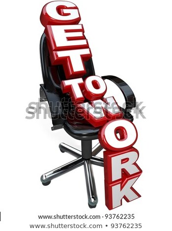 Get To Work Words On Office Chair Focus On Task [[stock_photo]] © iQoncept