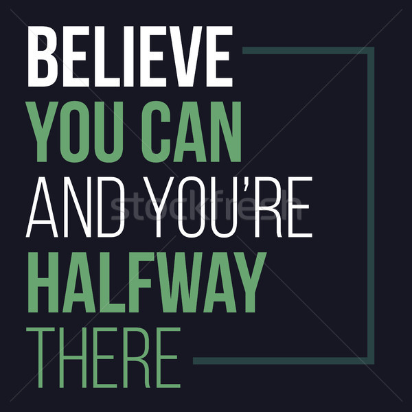 Believe you can and you have halfway there Stock photo © tina7shin