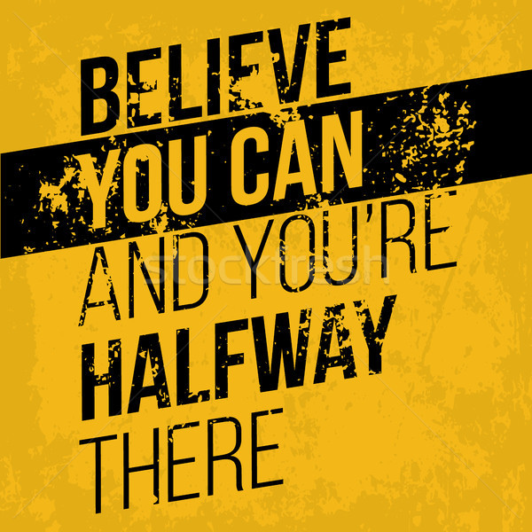Believe you can and you have halfway there Stock photo © tina7shin
