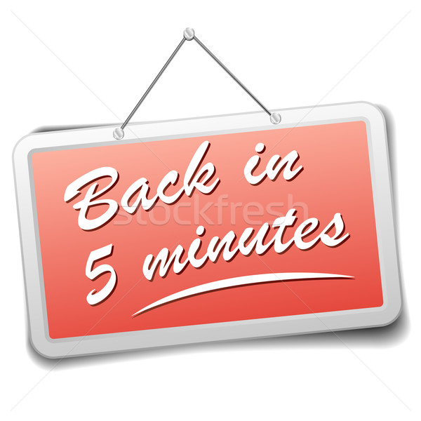 sign back in 5 min Stock photo © unkreatives