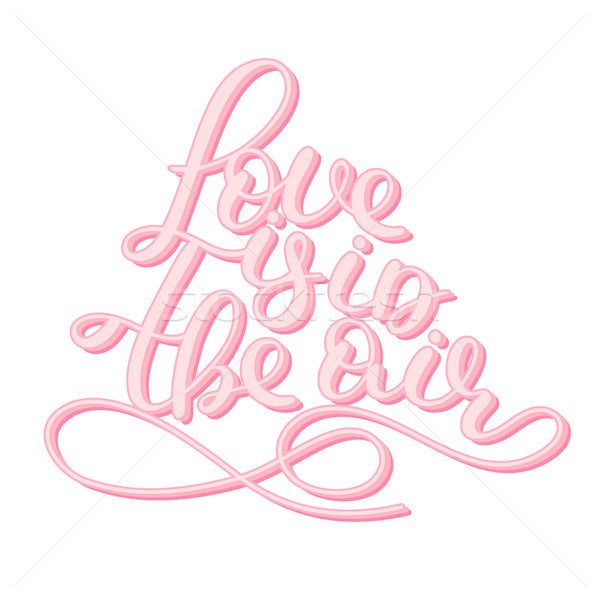 Love is in the air. Lettering. Handwritten romantic quote. Happy Valentine's day. Holiday in Februar Stock photo © user_10144511