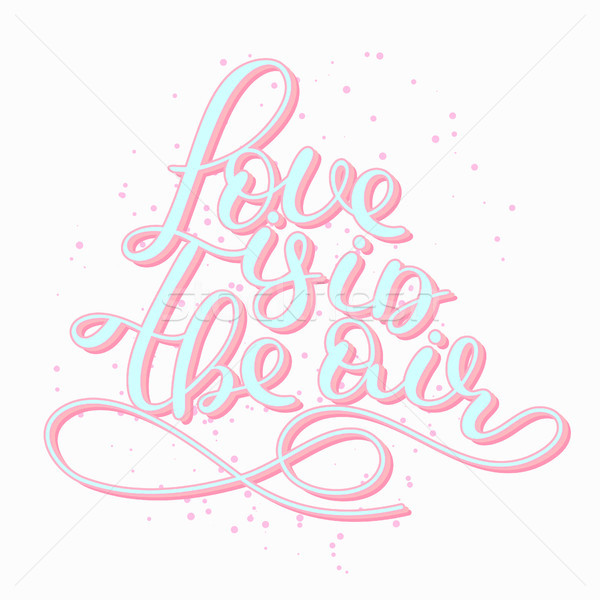 Love is in the air. Lettering. Handwritten romantic quote. Happy Valentine's day. Holiday in Februar Stock photo © user_10144511