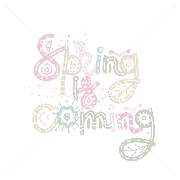 Spring is coming. Cute creative hand drawn lettering. Freehand style. Doodle. Letters with ornament. Stock photo © user_10144511