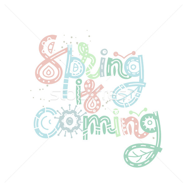 Spring is coming. Cute creative hand drawn lettering. Freehand style. Doodle. Letters with ornament. Stock photo © user_10144511
