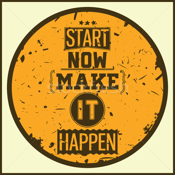 Vintage illustration with grunge effects - start now make it hap Stock photo © Vanzyst