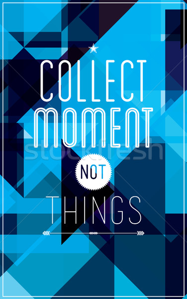 Geometric motivational poster. Collect moment not things Stock photo © Vanzyst