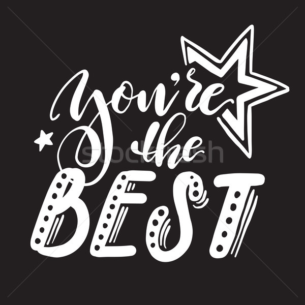 You are the best lettering inscription with hand drawn stars retro style. Vector calligraphic phrase Stock photo © vasilixa