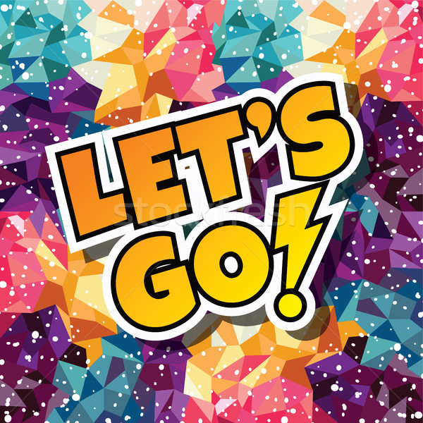 let's go text abstract colorful triangle geometrical background Stock photo © vector1st