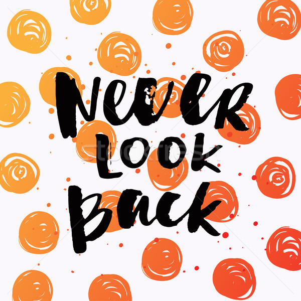 Hand drawn calligraphy. Template post card. concept handwritten motivation ' never look back'  Stock photo © wywenka